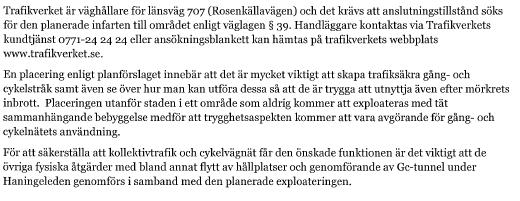 5 Trafikverket Trafikverkets yttrande i sin helhet: Teknik- och samhällsbyggnadskontorets kommentar: För den planerade infarten till området har Trafikverket som väghållare för väg 707 nu fått