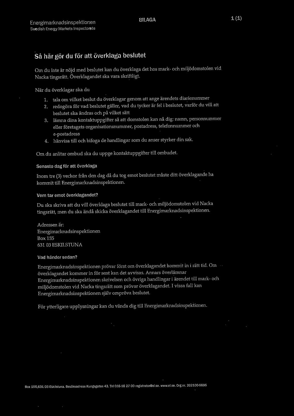 sm _ Energimarknadsinspekiionen B -AGA 1(1) á Swedish Energy Ivlarkets lnspectonate Sá här gör du för att överklaga beslutet Om du inte är nöjd med beslutet kan du överklaga det hos mark- och