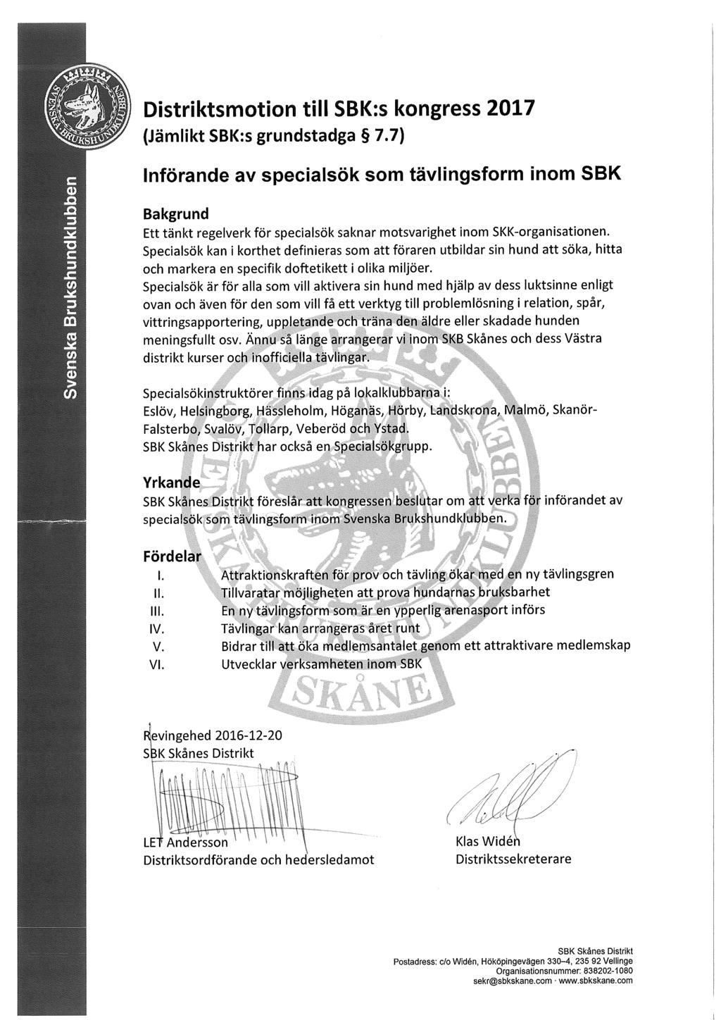 MOTION 3 FÖRBUNDSSTYRELSENS YTTRANDE Angående införande av specialsök som tävlingsform inom Svenska Brukshundklubben Motionären anför att ett tänkt regelverk för specialsök inte finns inom