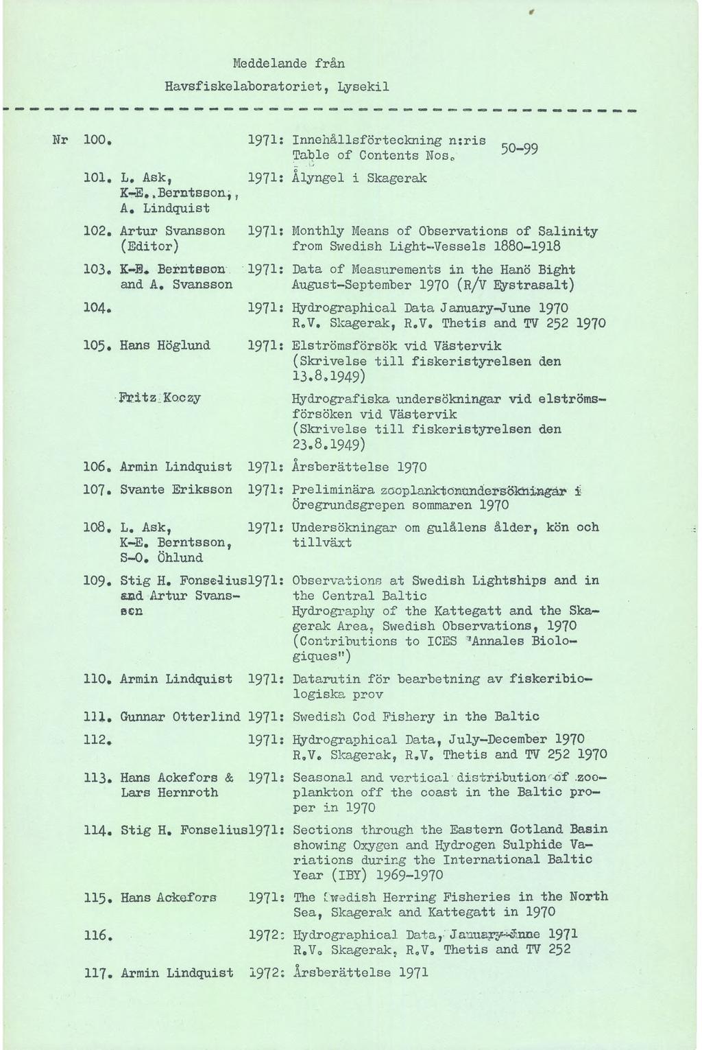 Meddelande från Havsfiskelaboratoriet, Lysekil 100. 1971: 101, L, Ask, K-E..Berntsson,, A. Lindquist 102. Artur Svansson (Editor) 103. K-B. Berntsson and A. Svansson 1971: 1971 ; I97I: 104. 19715 I05.
