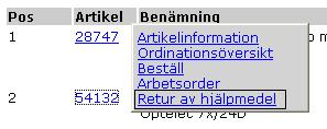 10 1.5 Retur av hjälpmedel Används när ett hjälpmedel ska återlämnas till lager eller skrotas. Sök Hjälpmedel per mottagare, se punkt 1.1. Klicka på det artikelnumret du vill återlämna, välj Retur av Hjälpmedel i rullgardinsmenyn.