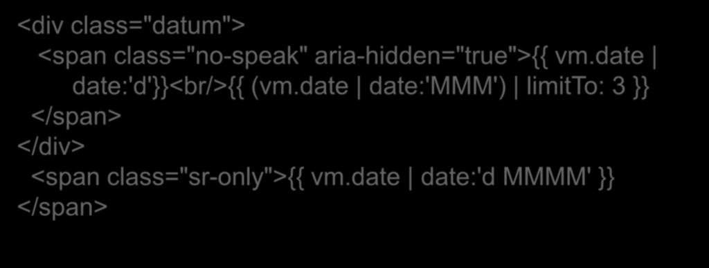 Tillgänglighet i utvecklingen <div class="datum"> <span class="no-speak" aria-hidden="true">{{ vm.date date:'d'}}<br/>{{ (vm.