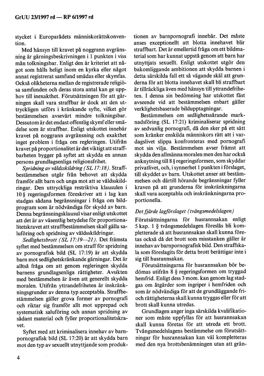 GrUU 23/1997 rd- RP 6/1997 rd stycket i Europarådets människorättskonvention. Med hänsyn till kravet på noggrann avgränsning är gärningsbeskrivningen i l punkten i viss mån tolkningsbar.