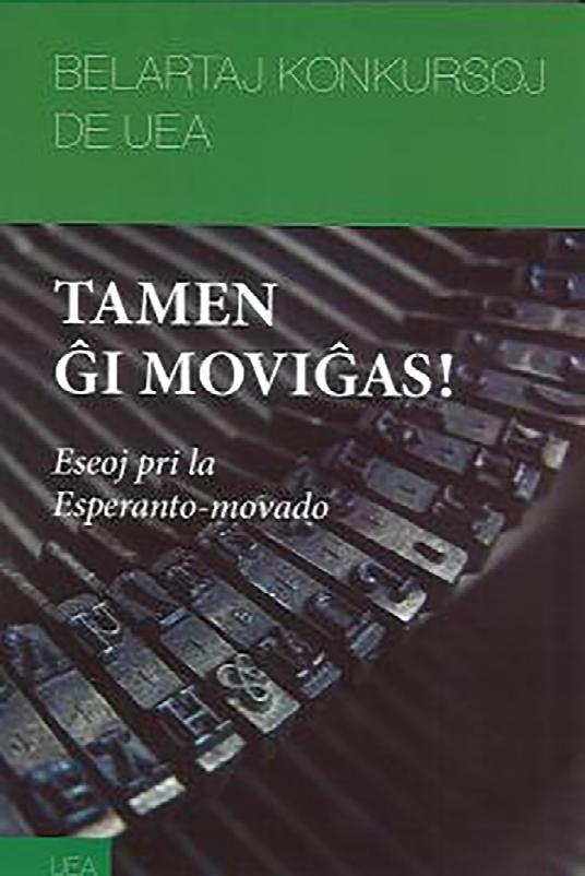 Novaĵoj de libroservo de SLEA Libroj Tamen ĝi moviĝas! - Div. aŭtoroj Dek du eseoj de dek aŭtoroj premiitaj en la Belartaj Konkursoj de UEA Eldoninto: UEA Prezo: 110 kr Esperanto.