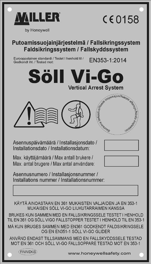 E6. Etiketterna på systemet: Söll Vi-Go - Typmärkning för säkerhetssystemet mot fall EN 353-1:2014 - Europeisk standard, utfärdad år 2014 Ifylls av personen som utför montaget: - Anmält kontrollorgan