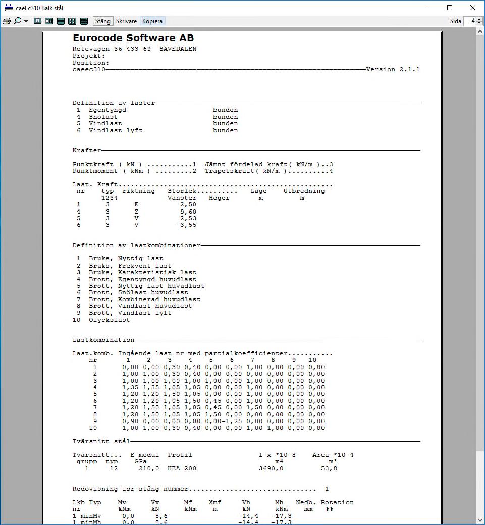 caeec310 Balk stål Sidan 27(33) 3.5.4 Rapport Sammanfattning av resultatet, innehåller delarna Rapport statik och Rapport stål. 3.5.5 Rapport statik Här erhålls en rapport i vilken indata samt beräkningsresultat redovisas, se Figur 22.
