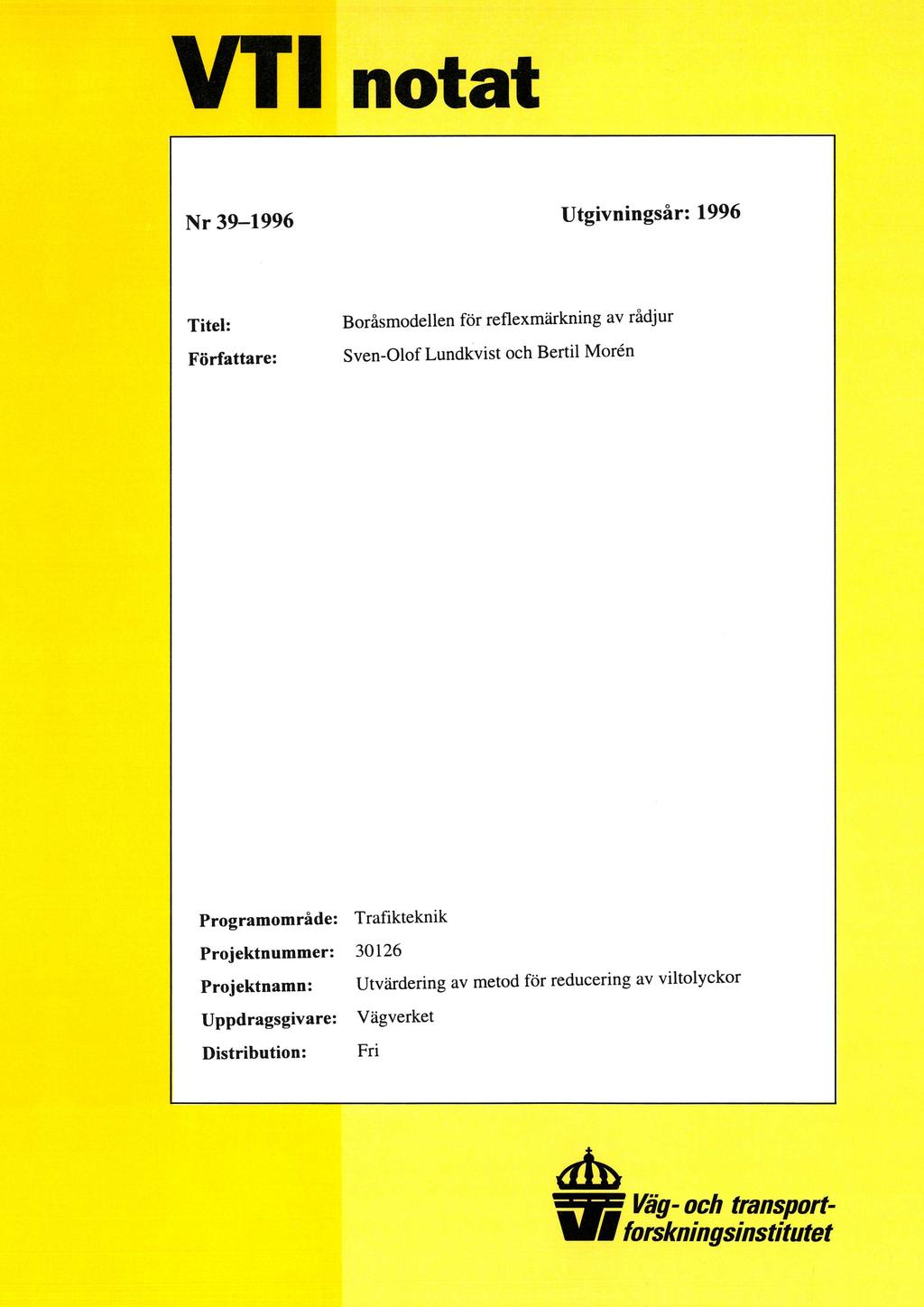 VT1 notat Nr 39-1996 Utgivningsår: 1996 Titel: Boråsmodellen för reflexmärkning av rådjur Författare: Sven-Olof Lundkvist och Bertil Morén Programområde: Trafikteknik