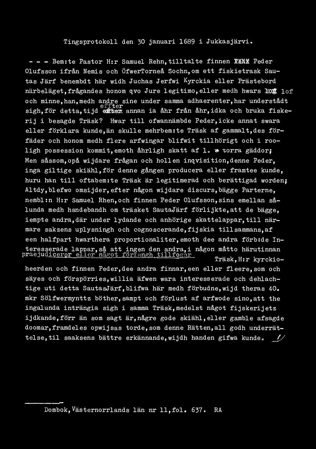 närbeläget,frågandes honom qvo Jure legitimo, eller medh hwars 3X0& lof och minne,han,medh andre sine under samma adhaerenter,har understådt effter sigh,för detta,tijd annan ia åhr från åhr,idka och