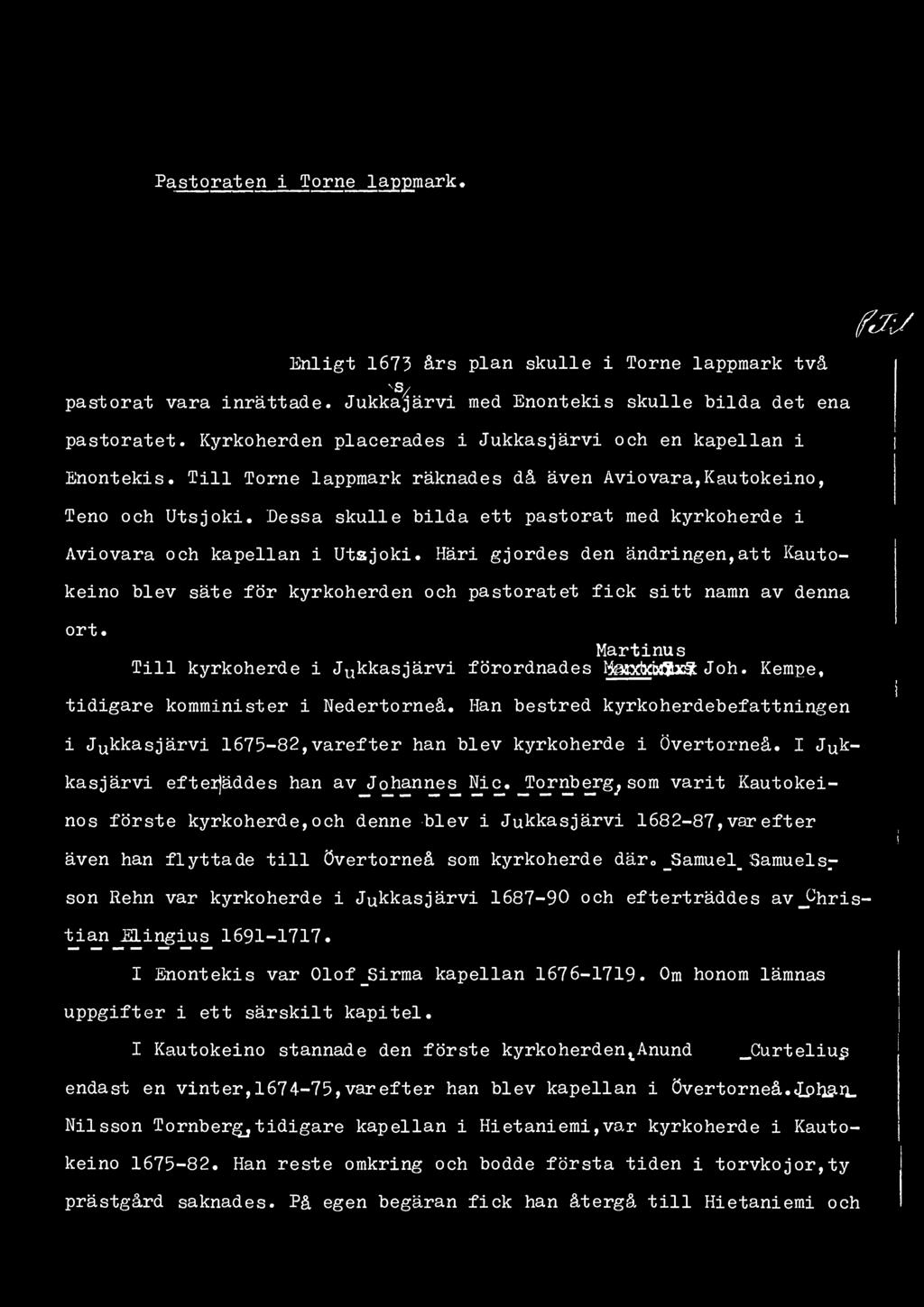 Pastoraten i Torne lappmark fjl/ Enligt 1673 års plan skulle i Torne lappmark två NS/ pastorat vara inrättade. Jukkajärvi med Enontekis skulle bilda det ena pastoratet.