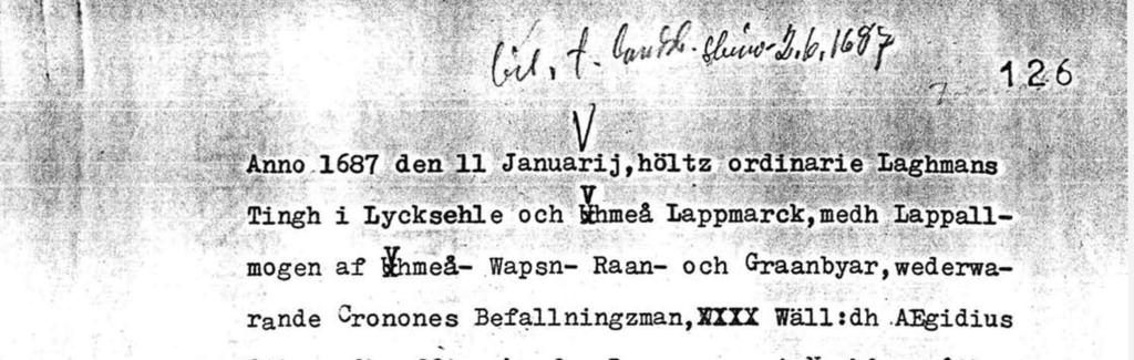 w v ' ' '"T r: V Tingh i Lycksehle och Shmeå Iappmarck,medh Lappallmogen af öthmeå- Wapsn- Raan- och Graanbyar,wederwarande C r0 nones Befallningzman,XIIX Wällrdh AEgidius X c Otto,medh effterskrefne