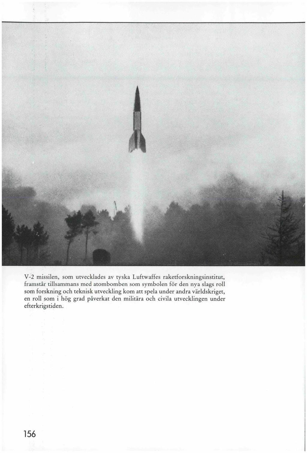 V-2 missilen, som utvecklades av tyska Luftwaffes raketforskningsinstitut, framstår tillsammans med atombomben som symbolen för den nya slags roll som