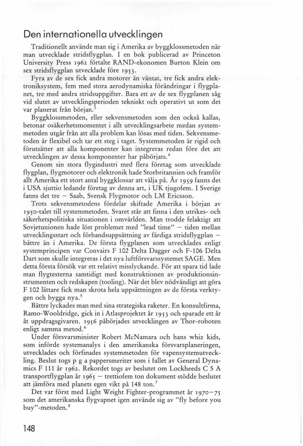 Den internationella utvecklingen Traditionellt använde man sig i Amerika av byggklossmetoden när man utvecklade stridsflygplan.