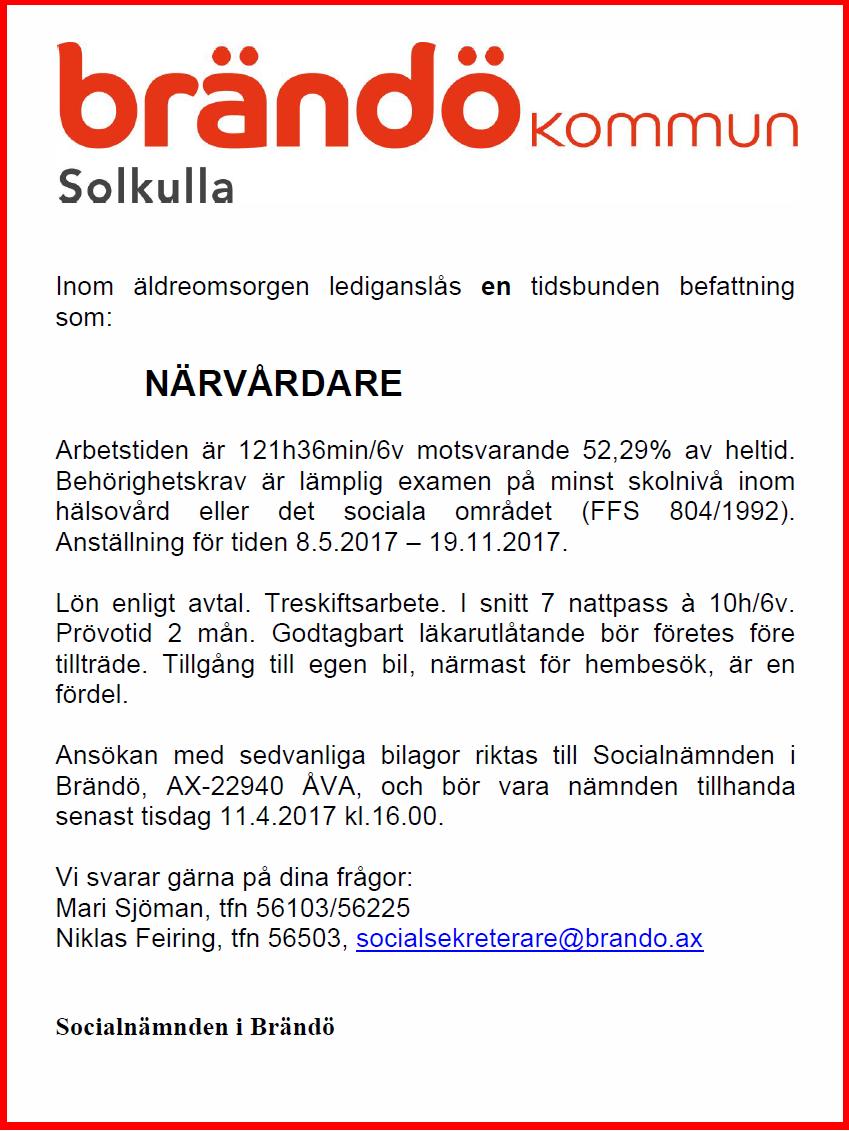 6 NYHETER FRÅN KOMMUNEN : Skolnämnden i Brändö kommun lediganslår: - en lektor i matematik med undervisningsskyldighet i fysik och kemi - en timlärare i huvudsyssla med klassläraruppgifter (åk 3-4) -