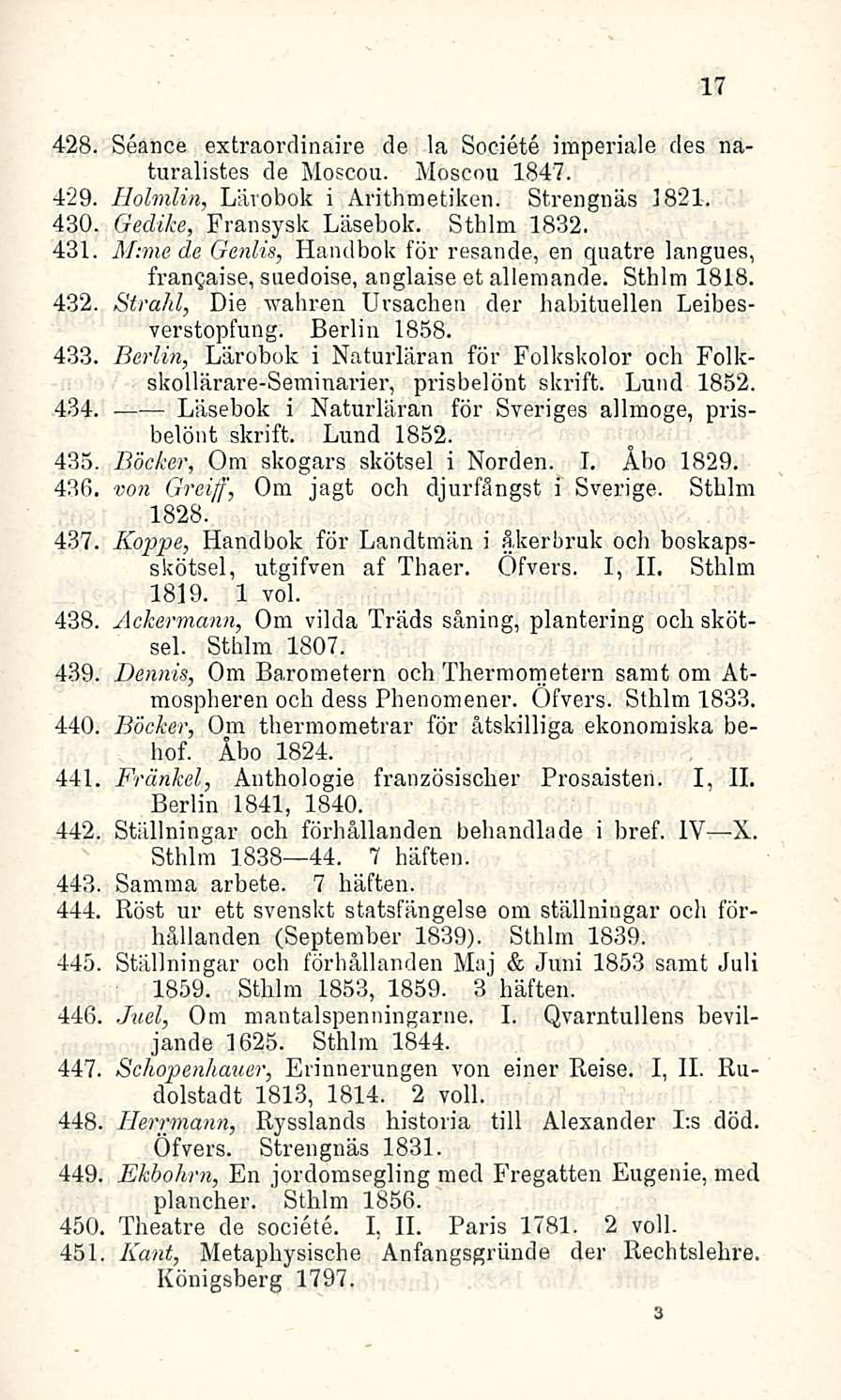 428. Seance extraordinaire ele la Societe imperiale des naturalistes de Moscou. Moscou 1847. 429. Holmiin, Lärobok i Arithmetiken. Strengnäs 1821. 430. 431. 432. 433. 434. 435. 436.