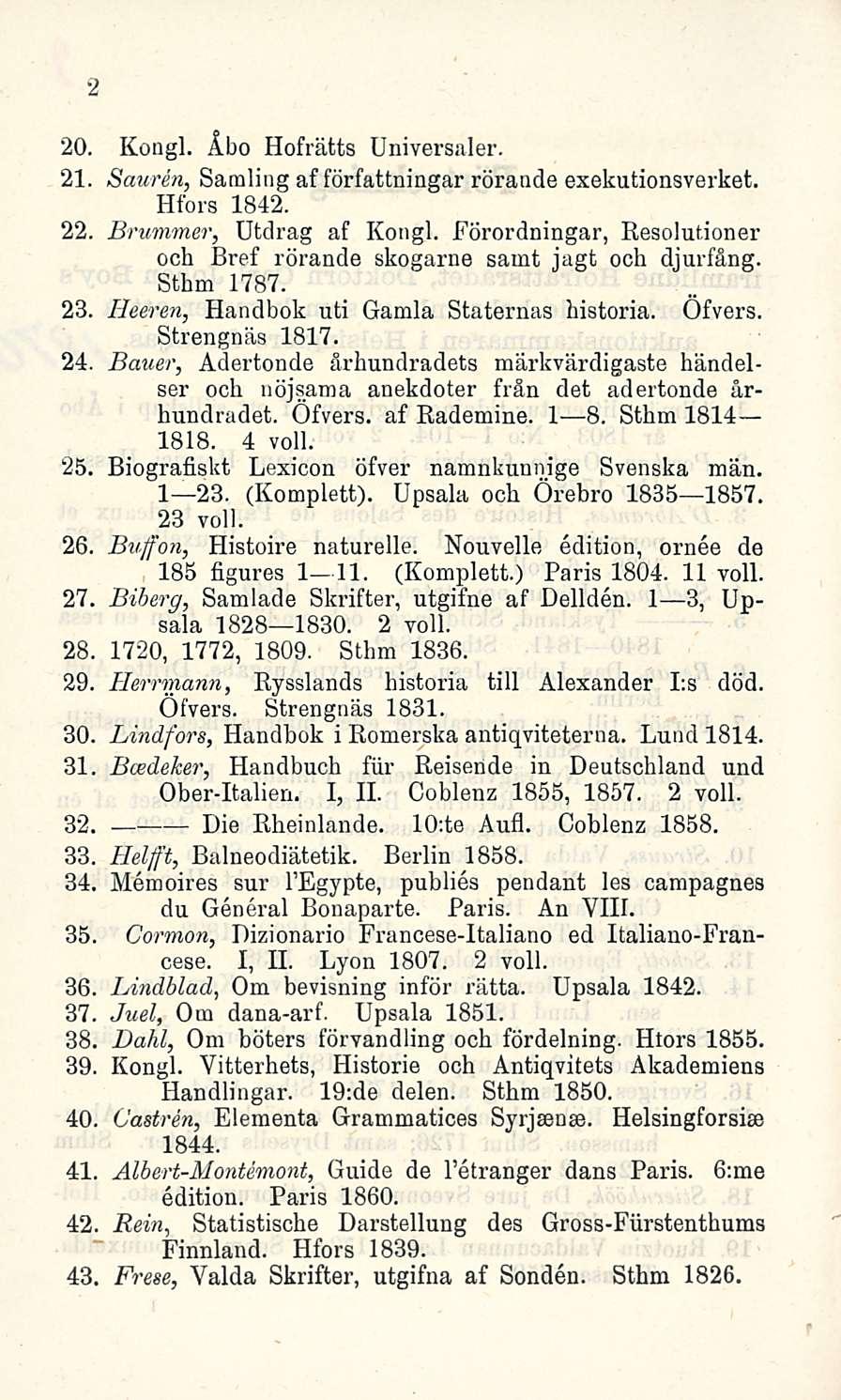 2 20. Kongi. Åbo Hofrätts Universaler. 21. Suuren, Satnling af författningar rörande exekutionsverket. Hfors 1842. 22. Brummer, Utdrag af Kongi.