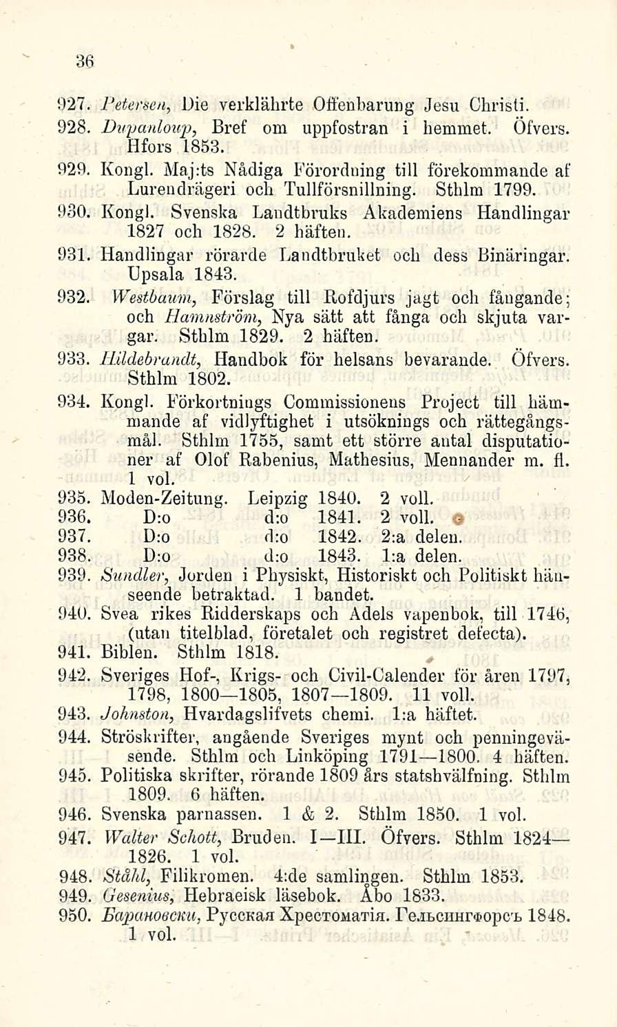 36 927 Petersen, Die verklährte Offenbarung Jesu Christi. 928, Dupanloup, Bref om uppfostran i hemmet. Öfvers. Hfors 1853. 929. Kongi.