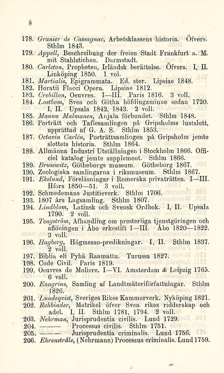 8 Granier de (Jassagnac, Arbetsklassens historia. Öfvers. Sthlm 1843. 179. Åppell, Beschreibung der freien Stadt Frankfurt a. M. mit Stahlstichen. Darmstadt. 180.