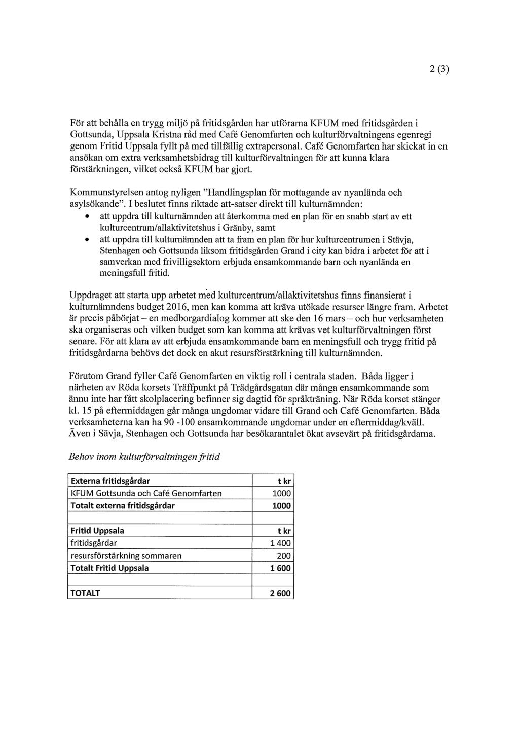 2 (3) För att behålla en trygg miljö på fritidsgården har utförama KFUM med fritidsgården i Gottsunda, Uppsala Kristna råd med Café Genomfarten och kulturförvaltningens egenregi genom Fritid Uppsala