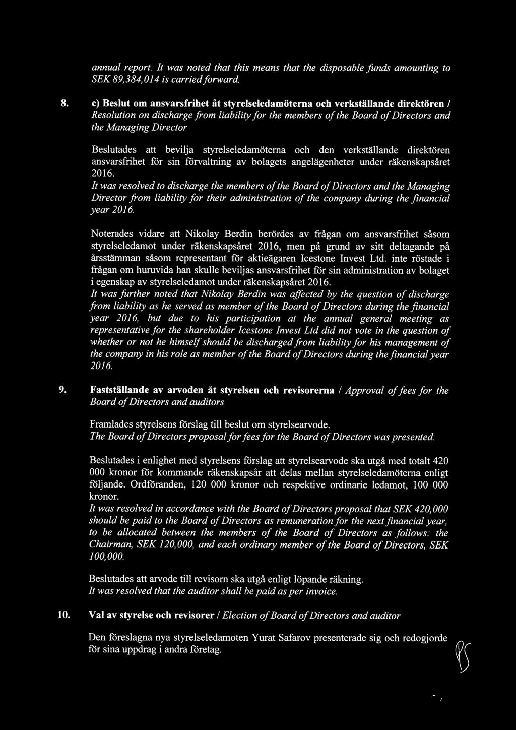 c) Beslut om ansvarsfrihet åt styrelseledamöterna och verkställande direktören / Resolution on discharge from liability for the members of the Board of Directors and the Managing Director Beslutades