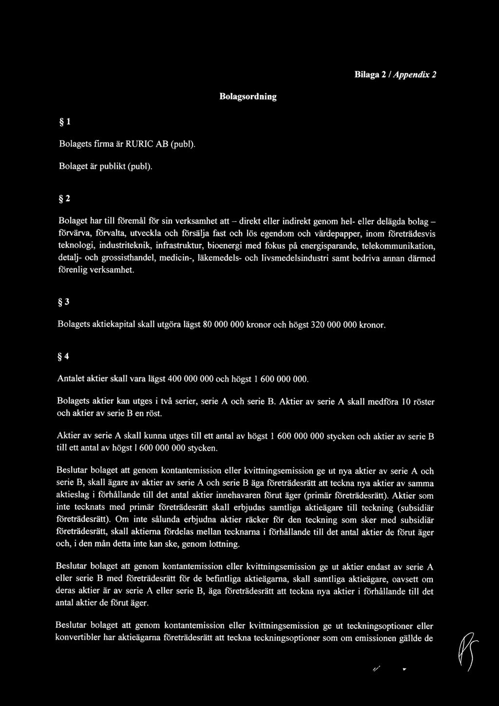 företrädesvis teknologi, industriteknik, infrastruktur, bioenergi med fokus på energisparande, telekommunikation, detalj- och grossisthandel, medicin-, läkemedels- och livsmedelsindustri samt bedriva
