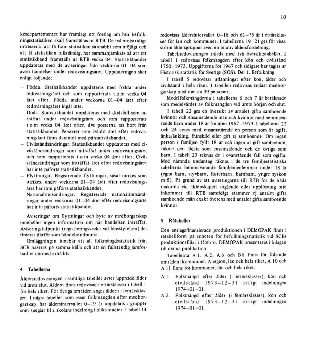 10 kesdepartementet har framlagt ett förslag om hur befolkningsstatistiken skall framställas ur RTB.