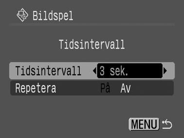 Anpassa inställningarna Tidsintervall och Repetera Tidsintervall Repetera Ställer in hur länge varje bild ska visas i bildspelet. Välj mellan 3 10 sekunder, 15 sekunder och 30 sekunder.