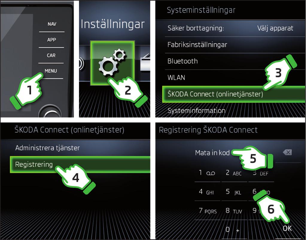 Aktivera ŠKODA Connect i infotainmentsystemet Slå på tändningen och starta infotainmentsystemet. Starta registreringen för ŠKODA Connect i infotainmentsystemet, se steg 1 till 4.