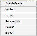 Gå till ärende Öppnar ett ärende med ett visst ärendenummer direkt Ett flertal av valen finns även på innehållsmenyn för ett ärende: Innehållsmenyn Klicka på Nr i listan eller välj Ärendedetaljer i