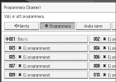 Program Hämta registrerade inställningar För att hämta inställningar som registrerats i ett program och använda dem vid skanning: A Tryck på {Program}. B Tryck på [Hämta].