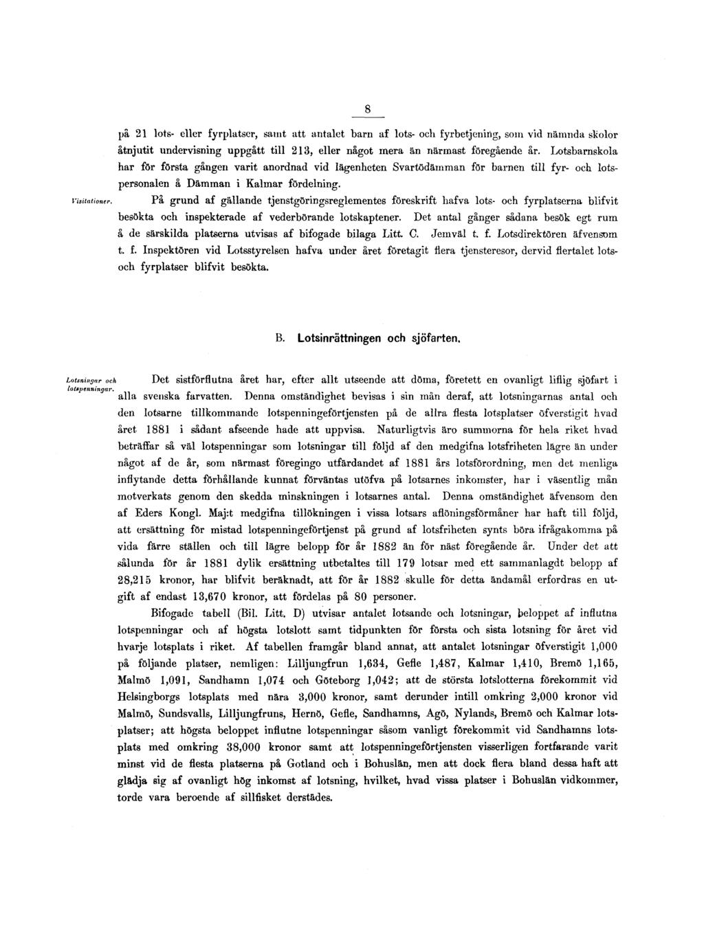 8 Visitationer. på 21 lots- eller fyrplatser, samt att antalet barn af lots- och fyrbetjening, som vid nämnda skolor åtnjutit undervisning uppgått till 213, eller något mera än närmast föregående år.