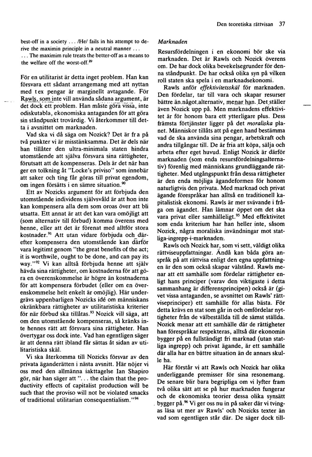 Den teoretiska rättvisan 37 best-off in a society... /He/ fails in his attempt to derive the maximin principle in a neutral manner.