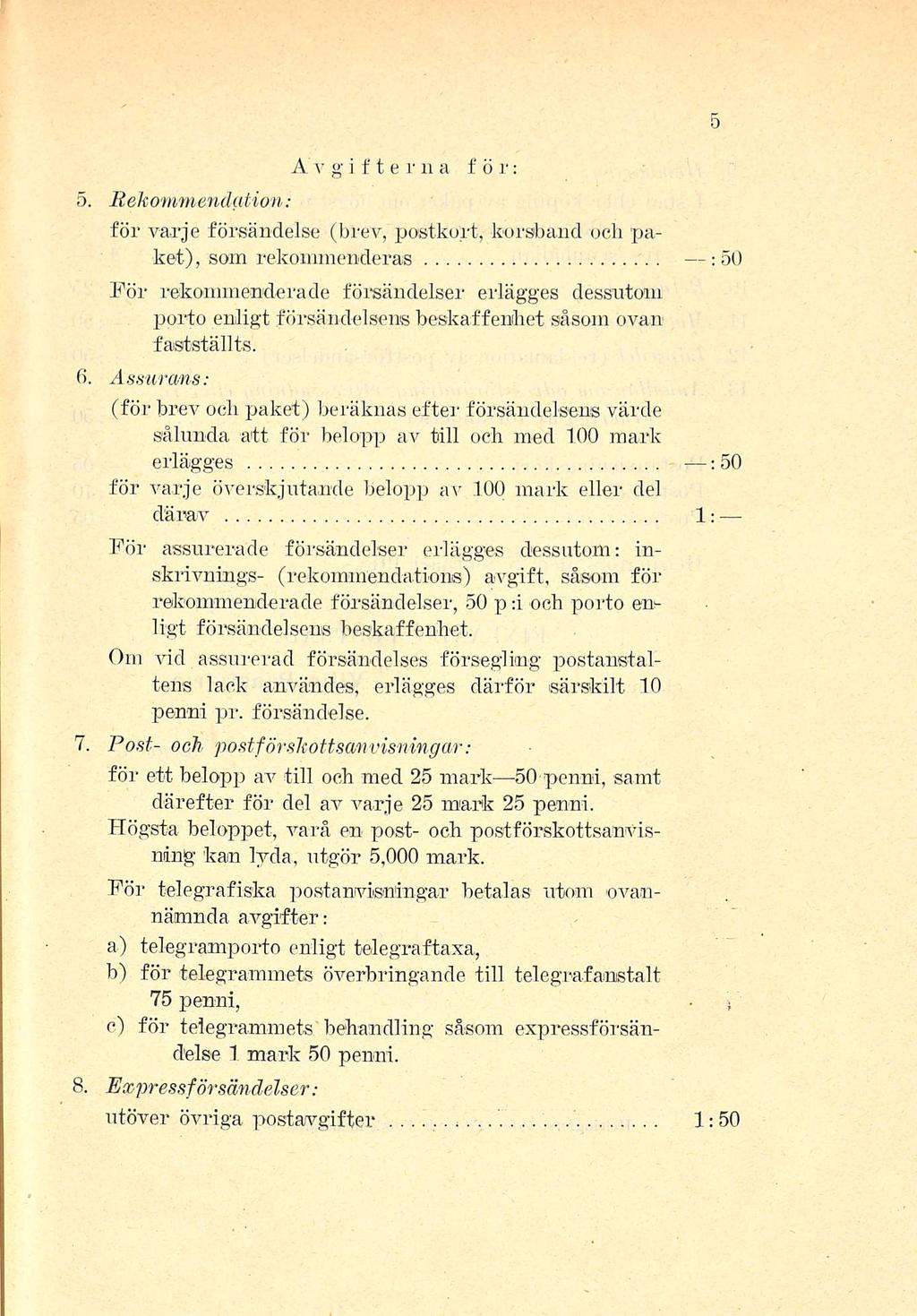 Av gifte rna fö r: 5 Rekommendation: för varje försändelse (brev, postkurt, korsband och paket), som rekommenderas 50 För rekommenderade försändelser erlägges dessutom porto enligt försändelsens