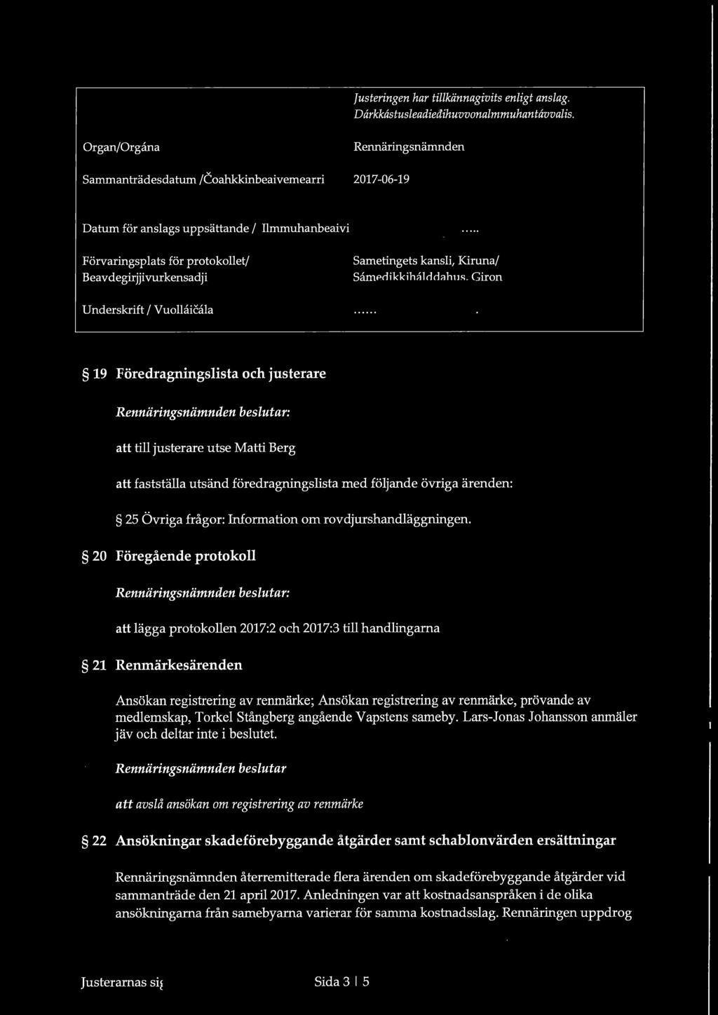 Förvaringsplats för protokollet/ Beavdegirjjivurkensadji Underskrift I Vuollåicala Sametingets kansli, Kiruna/ Samedikkihalddahus, Giron ~ 19 Föredragningslista och justerare : att till justerare