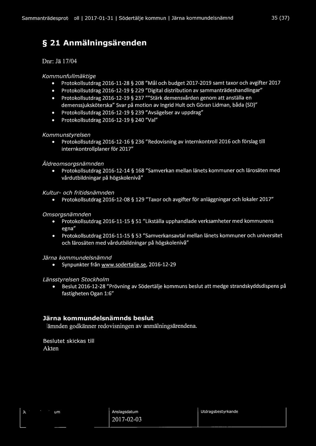 Sammanträdesprotokoll l 2017-01-31 l Södertälje kommun l Järna kommundelsnämnd 35 (37) 21 Anmälningsärenden Dnr: Jä 17/04 Kommunfullmäktige Protokollsutdrag 2016-11-28 208 "Mål och budget 2017-2019