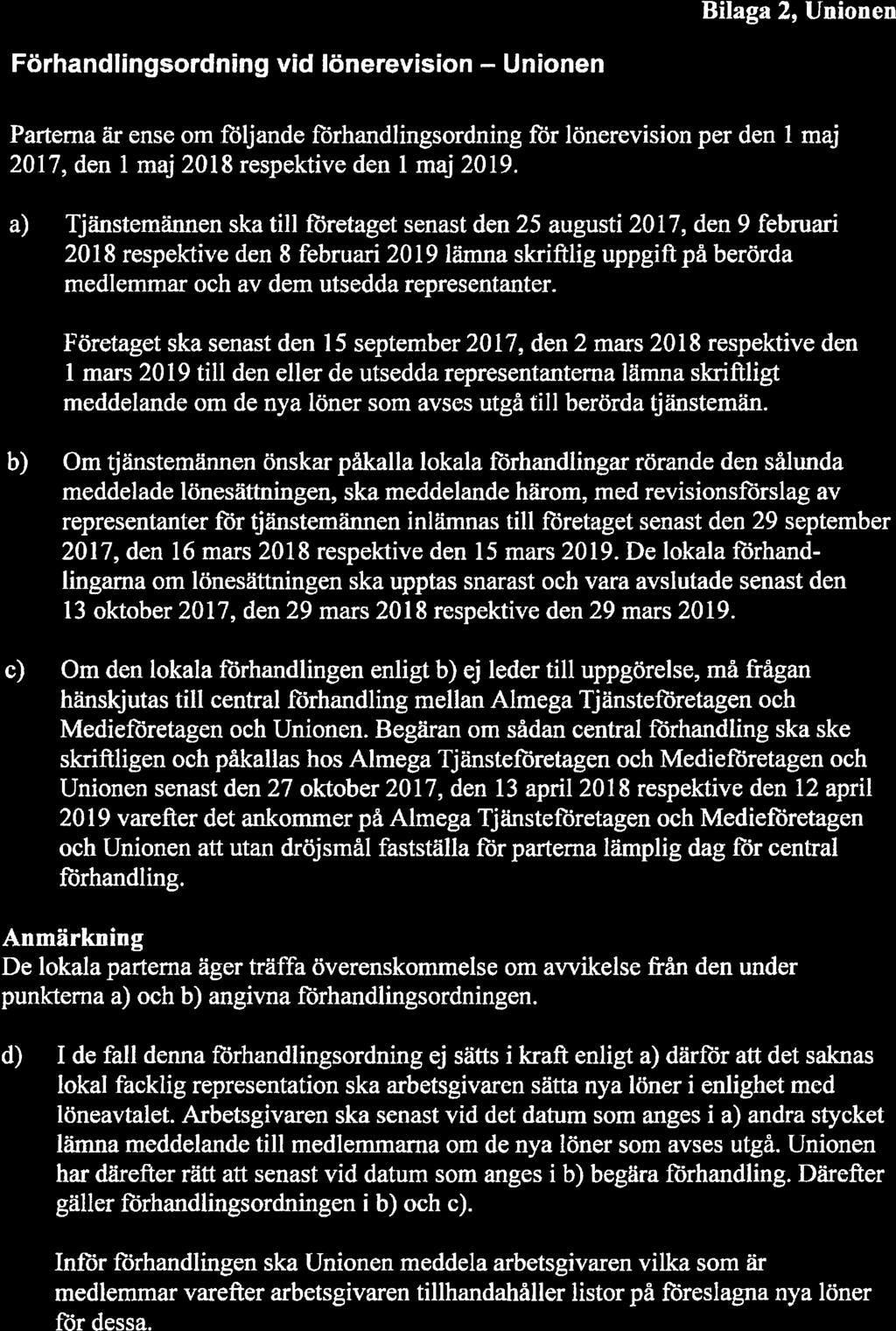 1 Bilaga 2, Unionen Förhandlingsordning vid lönerevision Unionen Parterna är ense om fliljande flirhandlingsordning för lönerevision per den 1 2017, den 1 maj 2018 respektive den 1 maj 2019.