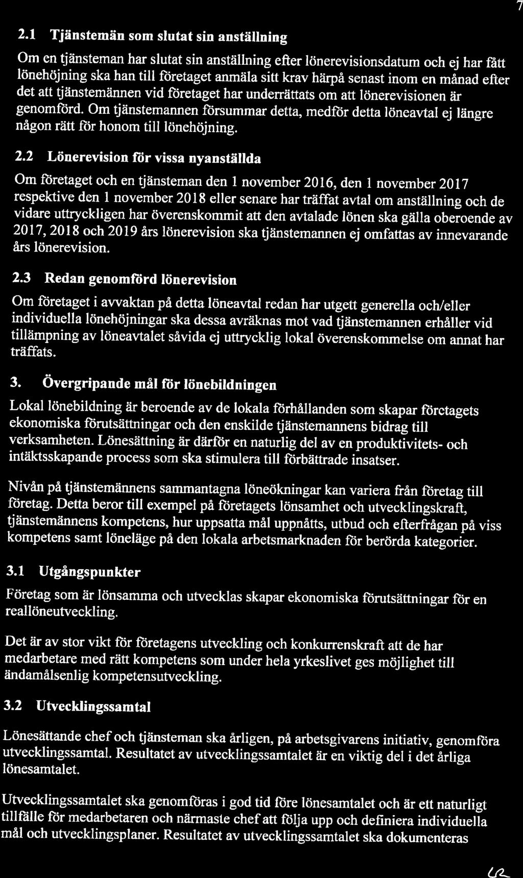 7 2.1 Tjänstemän som slutat sin anställning Om en tjänsteman har slutat sin anställning efter lönerevisionsdatum och ej har fått lönehöjning ska han till företaget anmäla sitt krav härpå senast inom