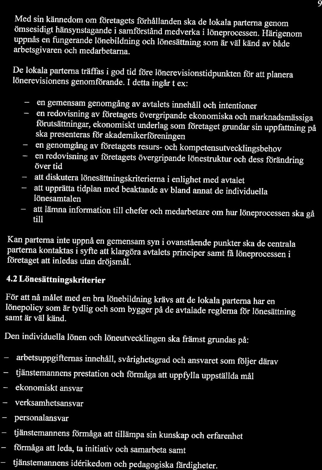 9 Med sin kännedom om företagets förhållanden ska de lokala parterna genom ömsesidigt hänsynstagande i samförstånd medverka i löneprocessen.