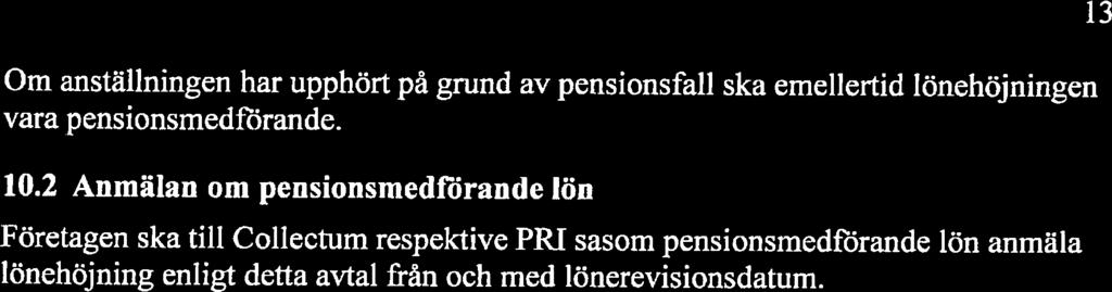 13 Om anställningen har upphört på grund av pensionsfall ska emellertid