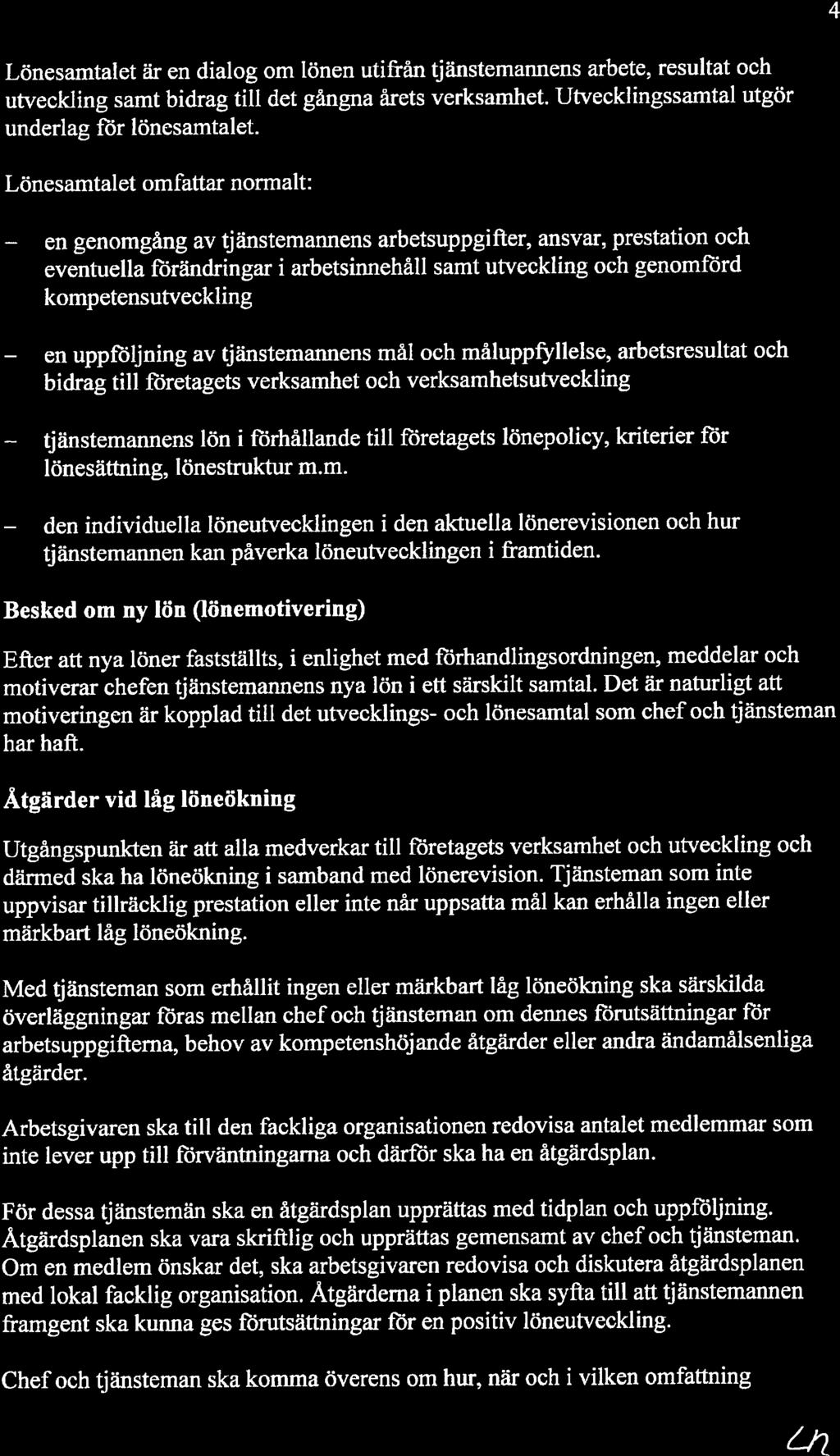 en 4 Lönesamtalet är en dialog om tönen utifrån tjänstemannens arbete, resultat och utveckling samt bidrag till det gångna årets verksamhet. Utvecklingssamtal utgör underlag fl%r lönesamtalet.