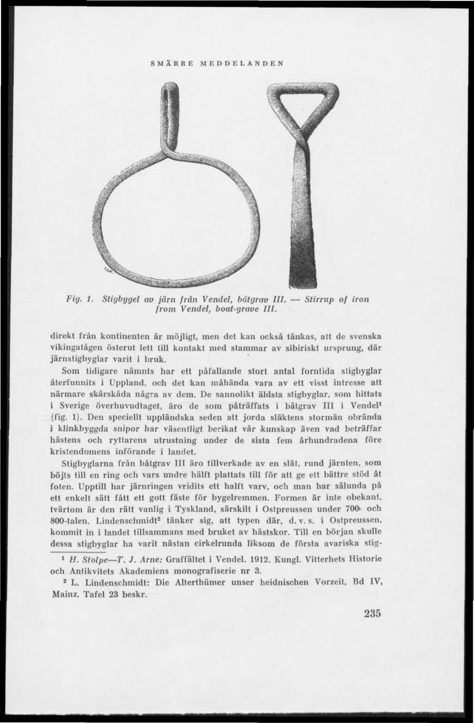 Fig. 1. Stigbygel av järn från Vendel, liutgrav III. Stirrup of iron from Vendel, boat-grave III.