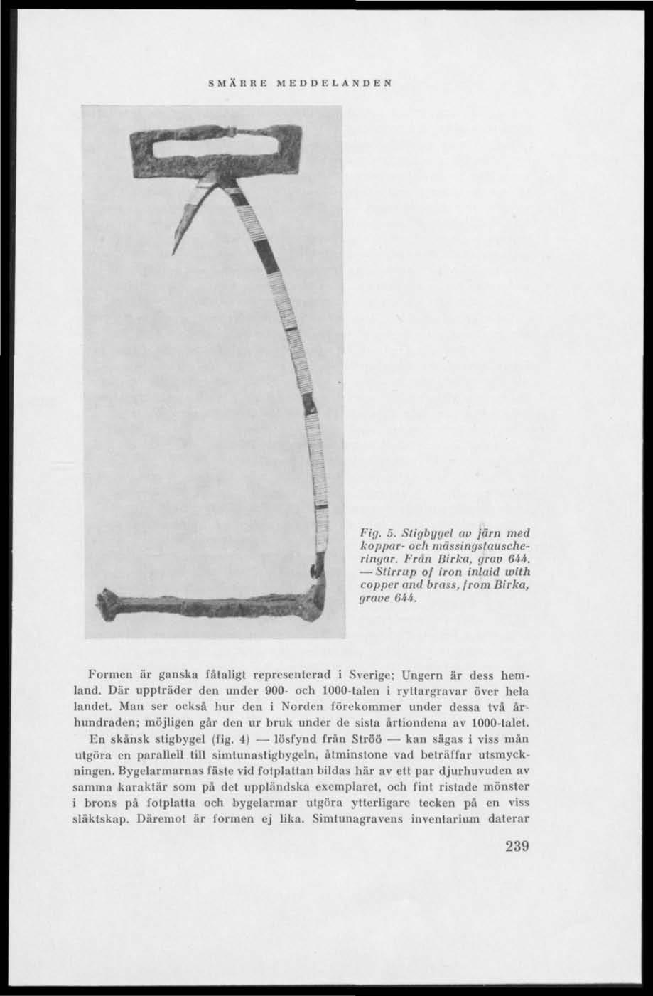 Fig, 5. Stigbygel uv järn med koppar- och mässingstauscheritii/nr. Frun Birka, grnu 6ii. Stlrrup of iron inlaid with copper and bra»», from Birka, grave 644.