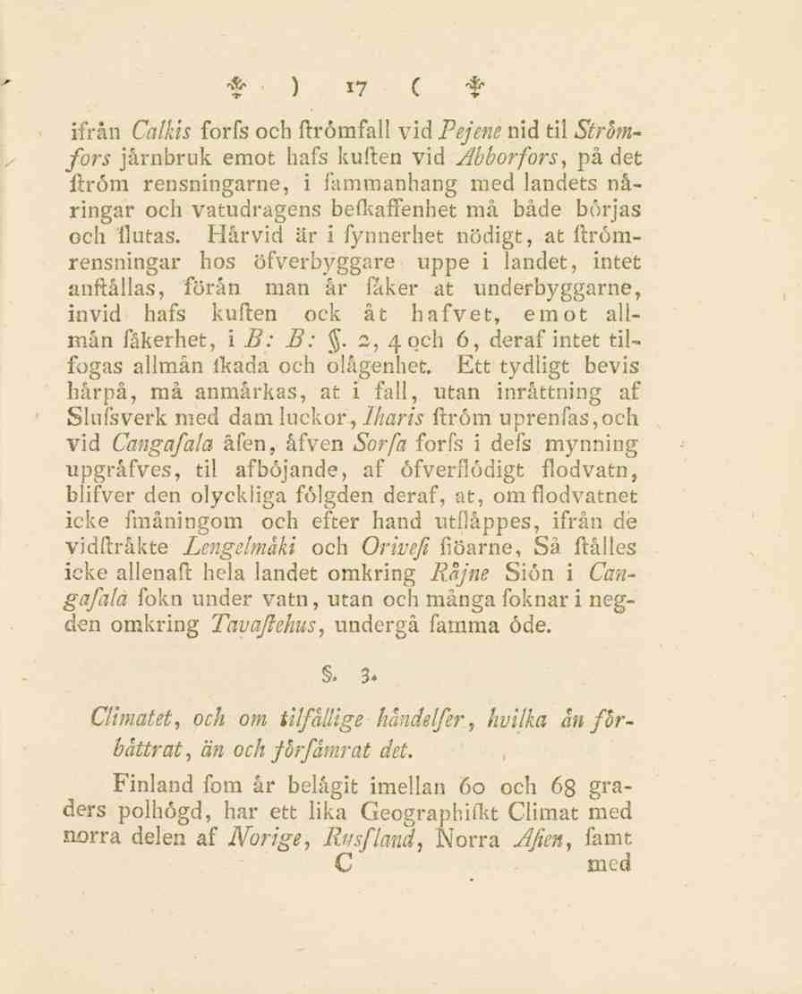 f ) *7 C f ifrån Calkis forfs och ftrömfall vid Pejene nid til Strbmfors järnbruk emot hafs kuften vid Abborfors, på det ftröm rensningarne, i fammanhang med landets näringar och vatudragens