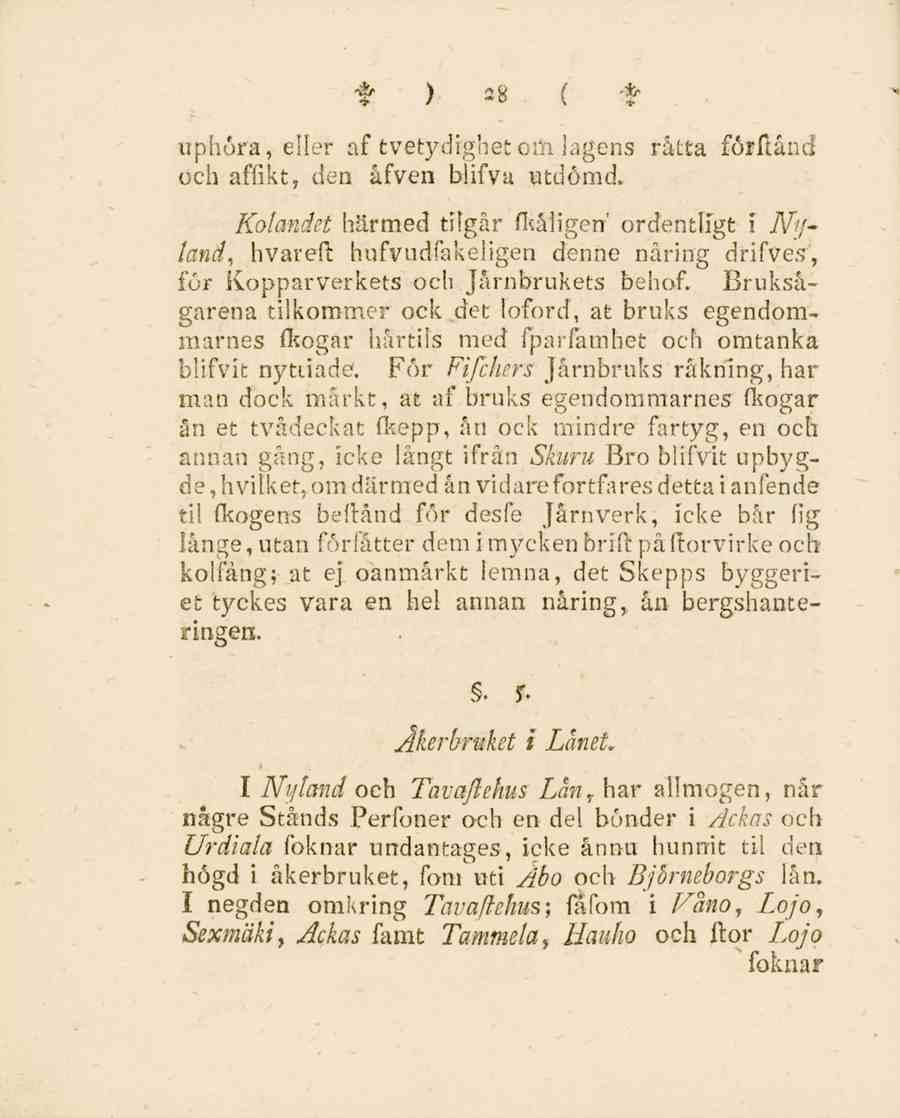 f ) 28 { t uphöra, eller af tvetydighet om lagens råtta förflånd och affikt, den åfven biifva utdömd.