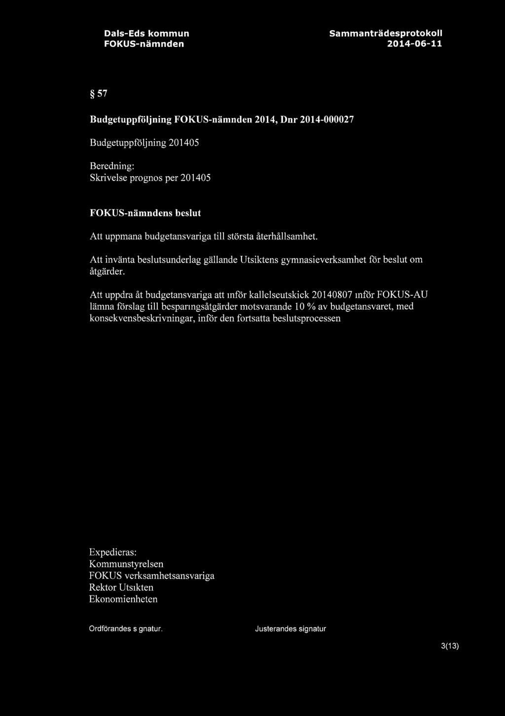 57 BudgetuppfOljning 2014, Dnr 2014-000027 Budgetuppfoljning 201405 foreligger. Skrivelse prognos per 201405 s Att uppmana budgetansvariga till storsta aterhallsamhet.