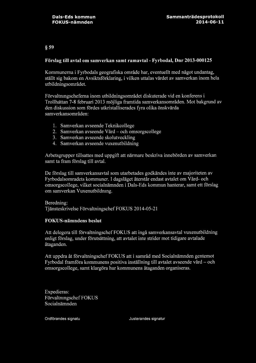 m 59 Fdrslag till avtal om samverkan samt ramavtal- Fyrbodal, Dnr 2013-000125 Kommunerna i Fyrbodals geografiska omrade har, eventuellt med nagot undantag, stallt sig bakom en Avsiktsforklaring, i