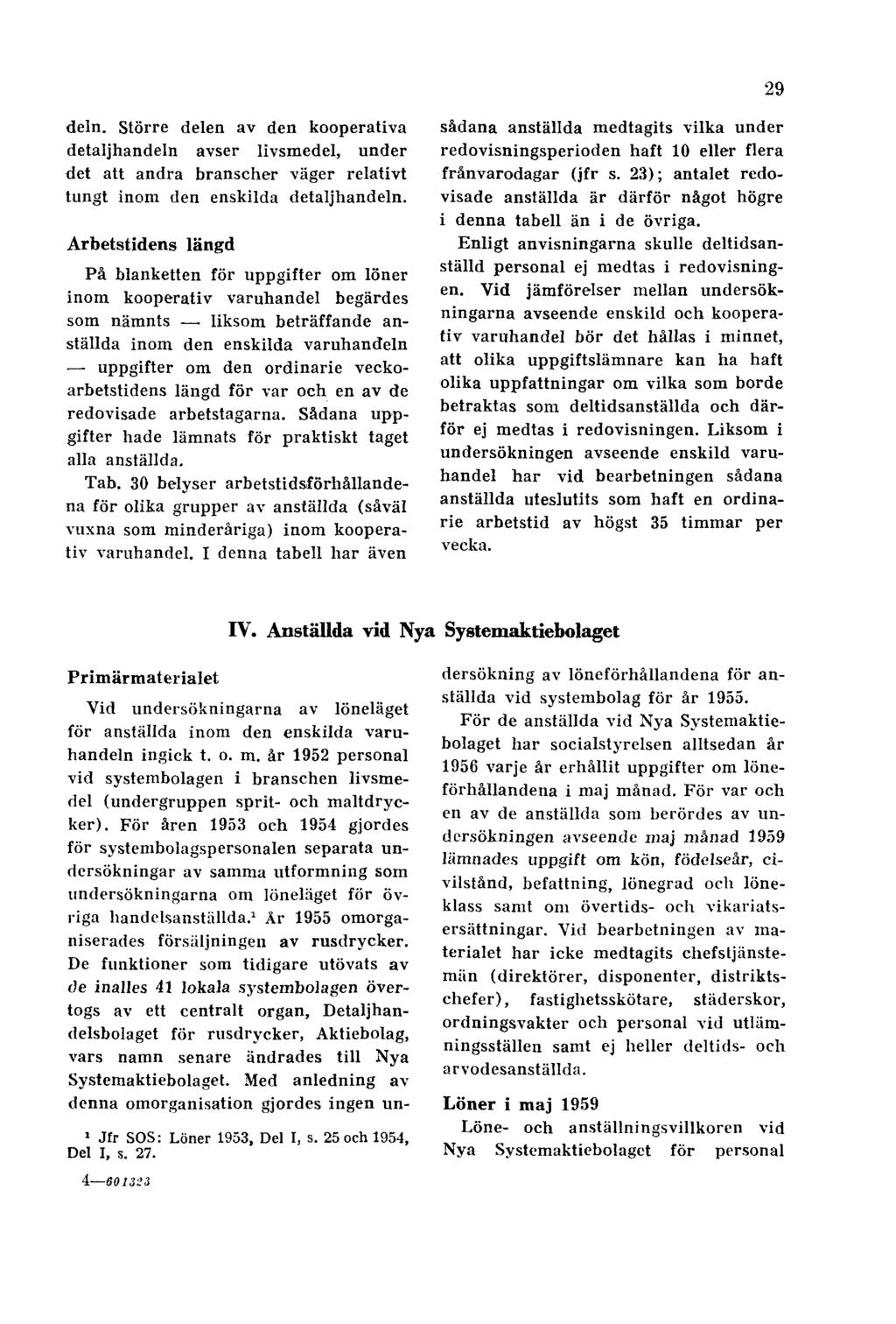 29 deln. Större delen av den kooperativa detaljhandeln avser livsmedel, under det att andra branscher väger relativt tungt inom den enskilda detaljhandeln.