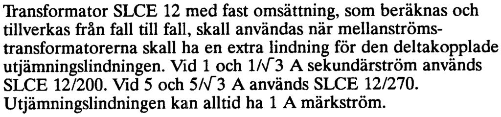 För att erhålla bästa möjliga överströmstal väljs då mellanströmstransformatorer och transformatordifferentialskydd för 1 A märkström.