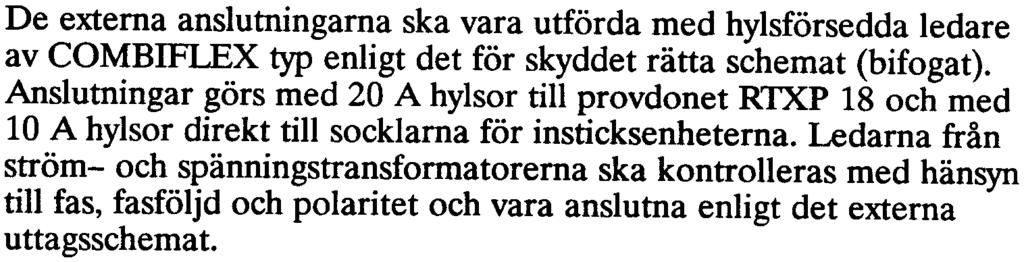 lmduo4007 -sv 33 Underhåll De externa anslutningarna ska vara utförda med hylsförsedda ledare av COMBIFLEX typ enligt det för skyddet rätta schemat (bifogat).