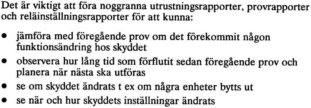 I speciella omgivningar där man vet av erfarenhet att det uppstår problem med kontakter bör tätare provning utföras.