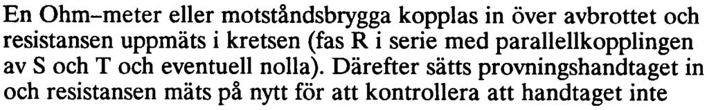 För att underlätta provningen är skyddet försett med ett provdon, RTXP 18 vilket ingår i provningssystemet COMBITEST. Provningssystemet beskrivs i Katalog BO3-9510.